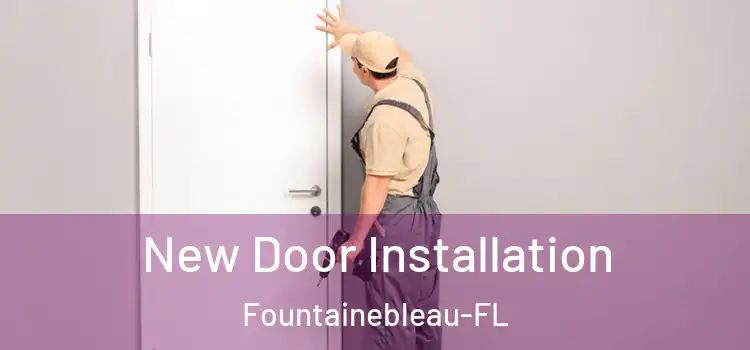New Door Installation Fountainebleau-FL